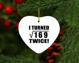 26th Birthday I Turned Square Root of 169 Twice - Heart Ornament