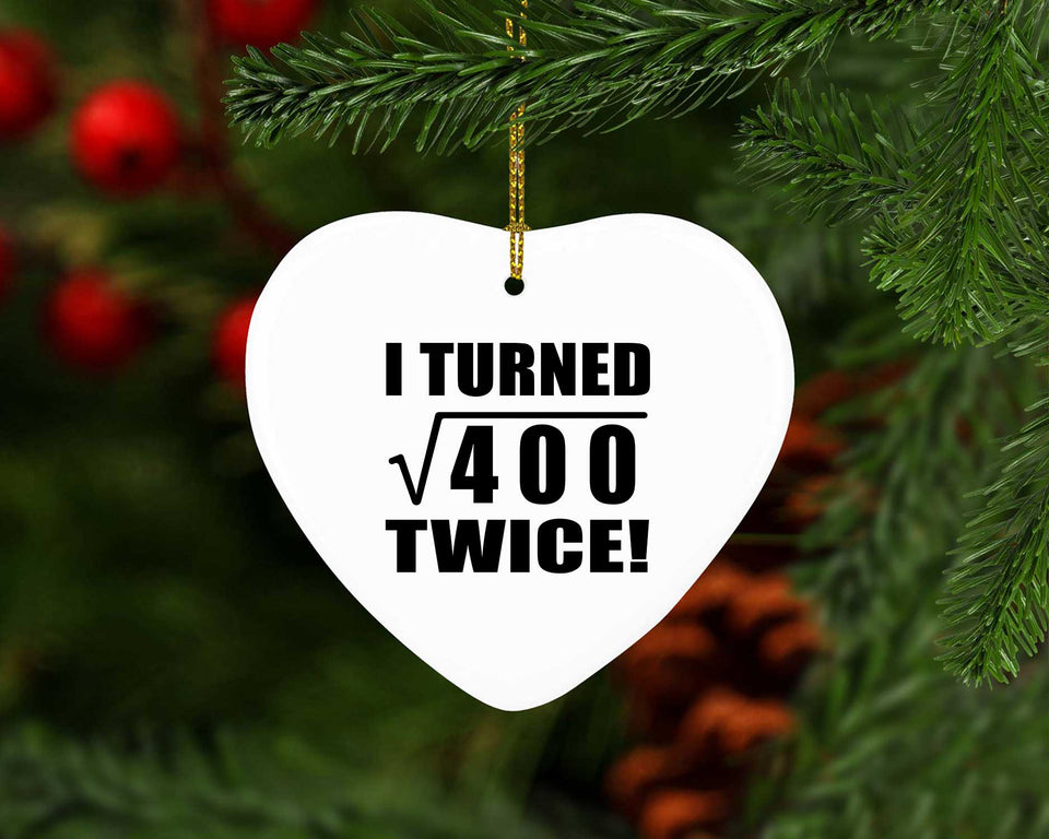40th Birthday I Turned Square Root of 400 Twice - Heart Ornament