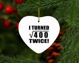 40th Birthday I Turned Square Root of 400 Twice - Heart Ornament