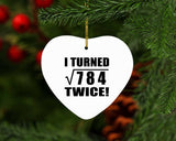 56th Birthday I Turned Square Root of 784 Twice - Heart Ornament