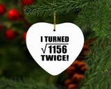 68th Birthday I Turned Square Root of 1156 Twice - Heart Ornament