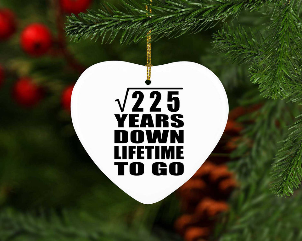15th Anniversary Square Root of 225 Years Lifetime To Go - Heart Ornament