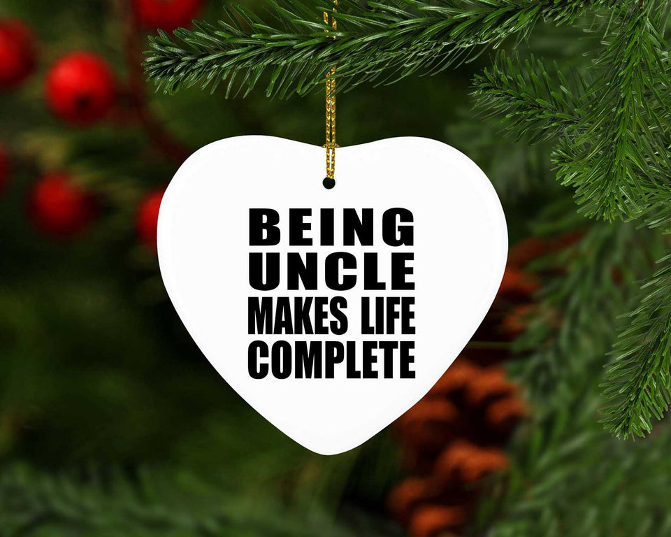 Being Uncle Makes Life Complete - Heart Ornament