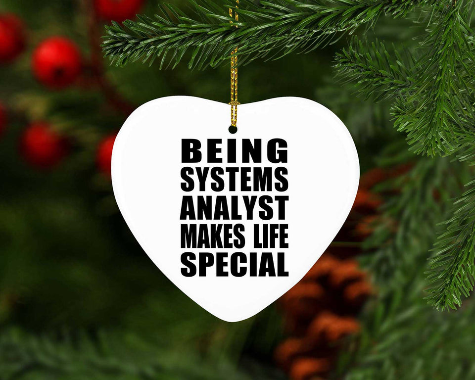 Being Systems Analyst Makes Life Special - Heart Ornament