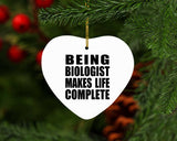 Being Biologist Makes Life Complete - Heart Ornament