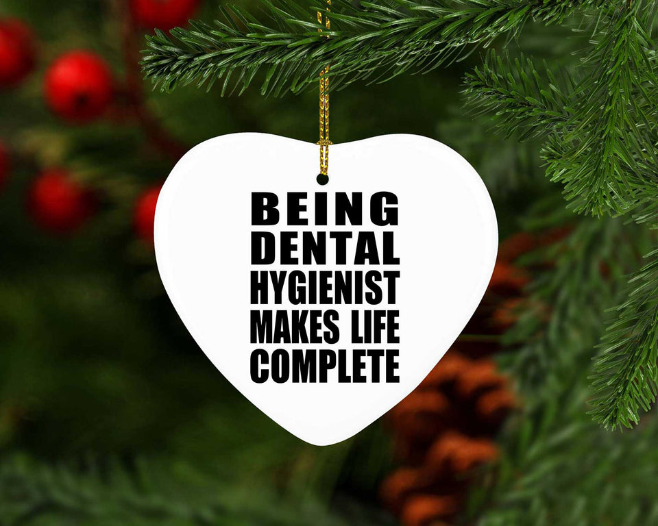 Being Dental Hygienist Makes Life Complete - Heart Ornament
