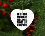 Being Military Personnel Makes Life Complete - Heart Ornament