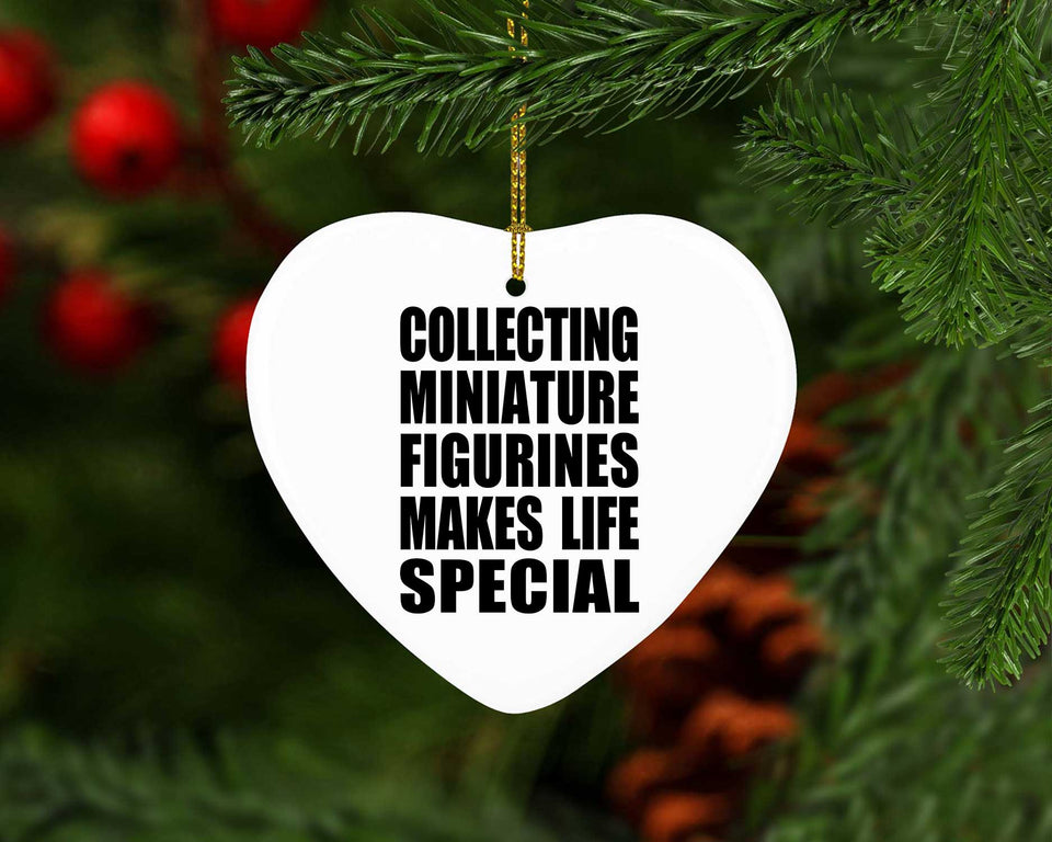 Collecting Miniature Figurines Makes Life Special - Heart Ornament