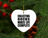Collecting Rocks Makes Life Complete - Heart Ornament