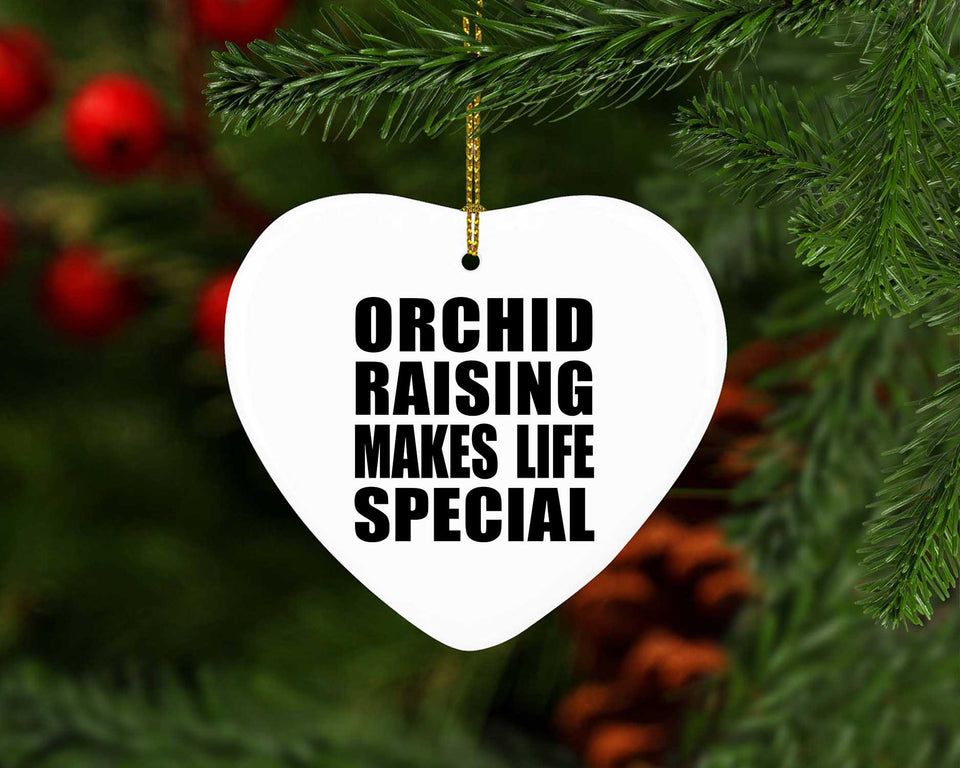 Orchid Raising Makes Life Special - Heart Ornament