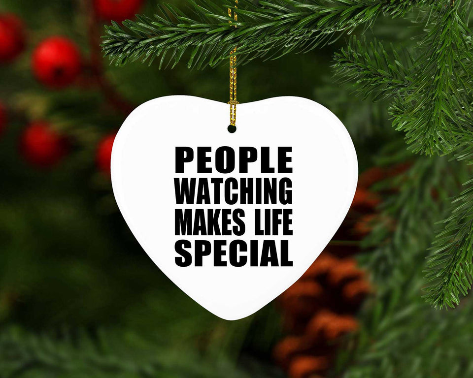 People Watching Makes Life Special - Heart Ornament