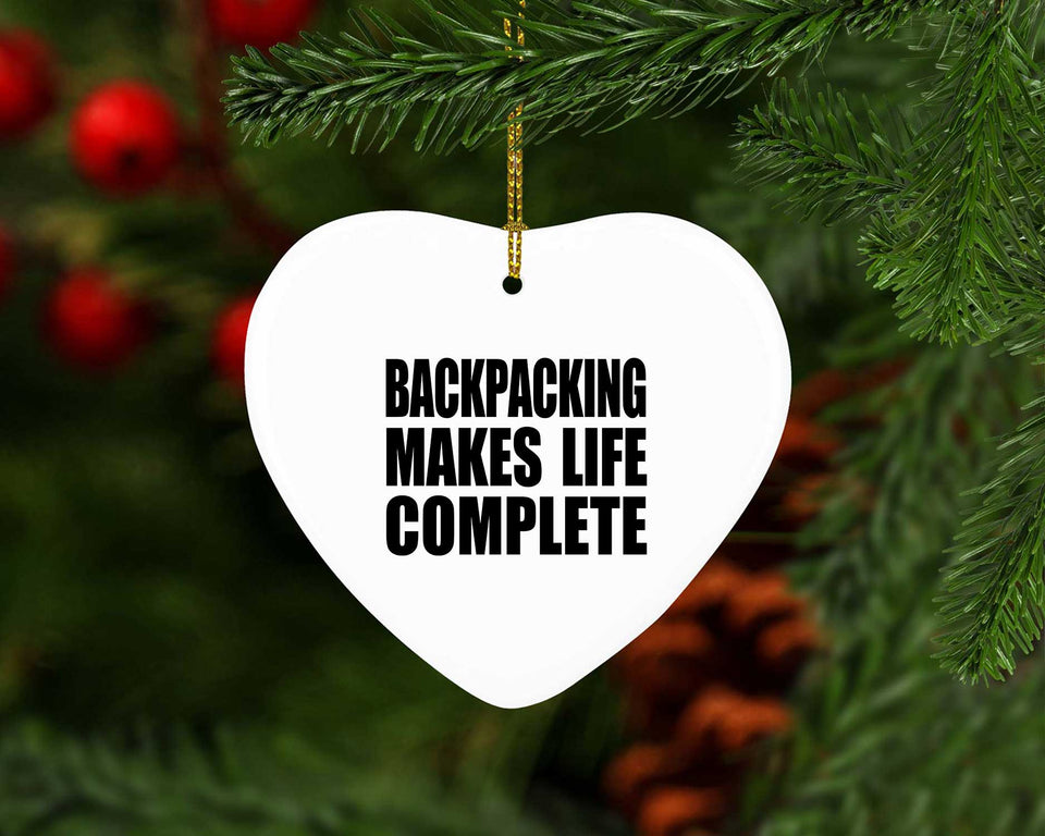 Backpacking Makes Life Complete - Heart Ornament