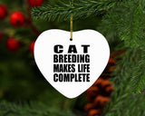 Cat Breeding Makes Life Complete - Heart Ornament