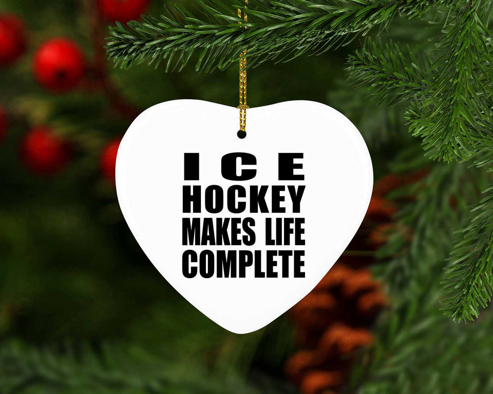 Ice Hockey Makes Life Complete - Heart Ornament