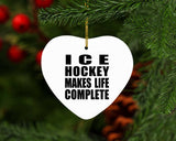 Ice Hockey Makes Life Complete - Heart Ornament