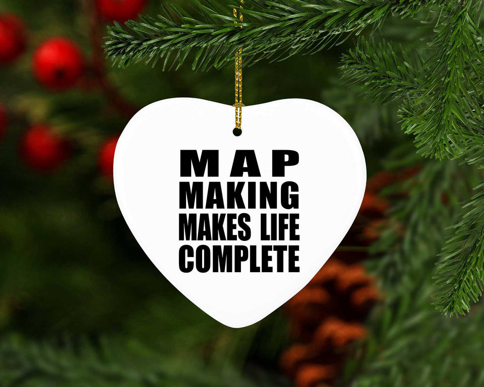 Map Making Makes Life Complete - Heart Ornament