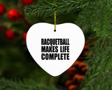 Racquetball Makes Life Complete - Heart Ornament