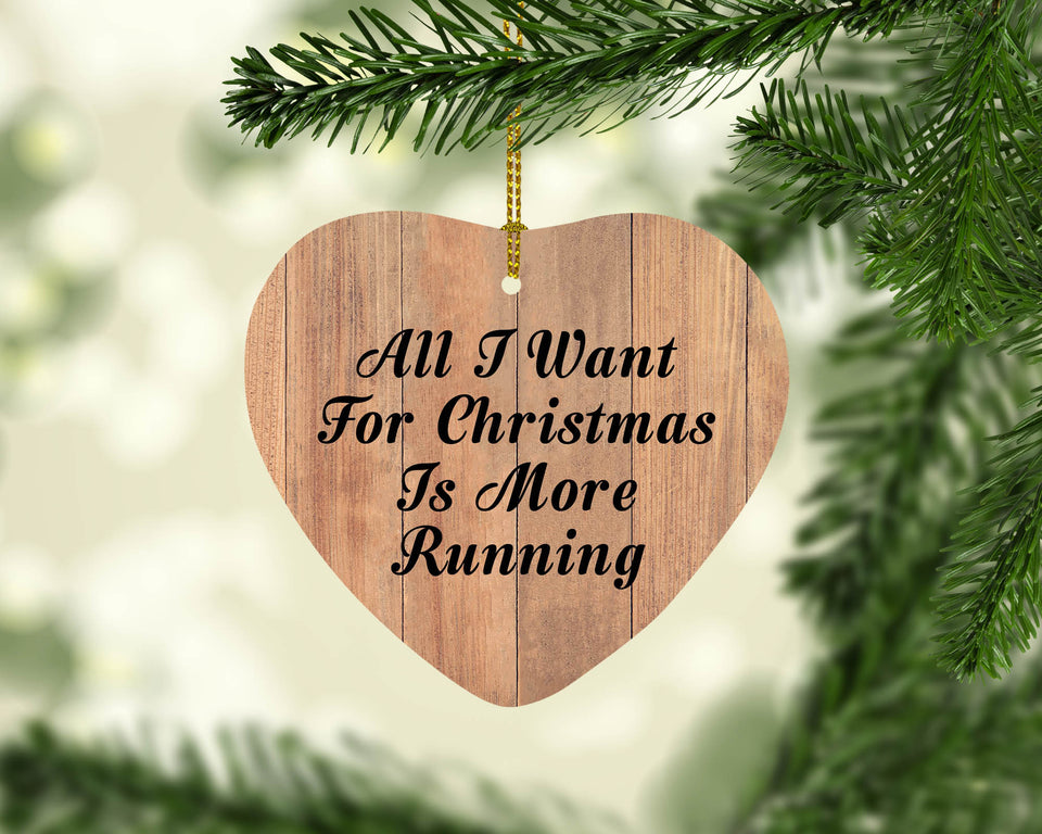 All I Want For Christmas Is More Running - Heart Ornament C