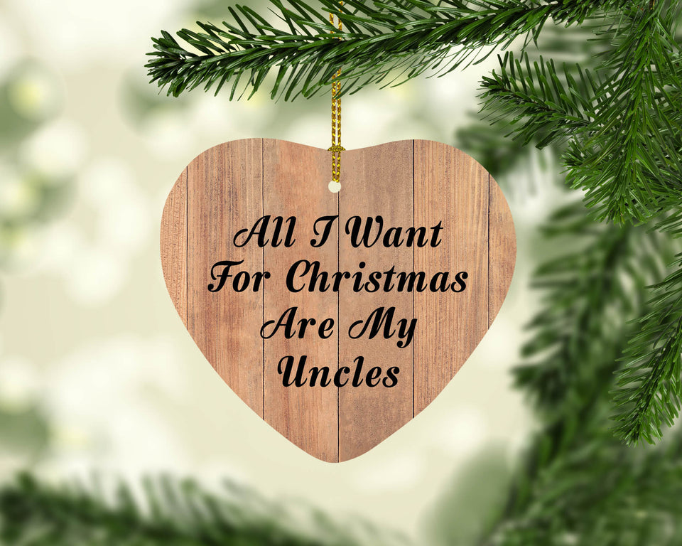 All I Want For Christmas Are My Uncles - Heart Ornament C