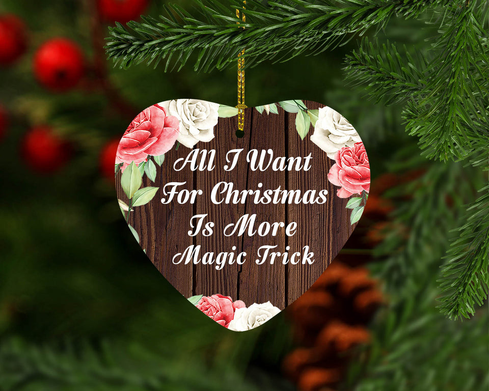 All I Want For Christmas Is More Magic Trick - Heart Ornament A