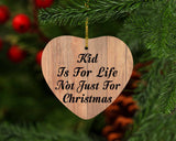 Kid Is For Life Not Just For Christmas - Heart Ornament C
