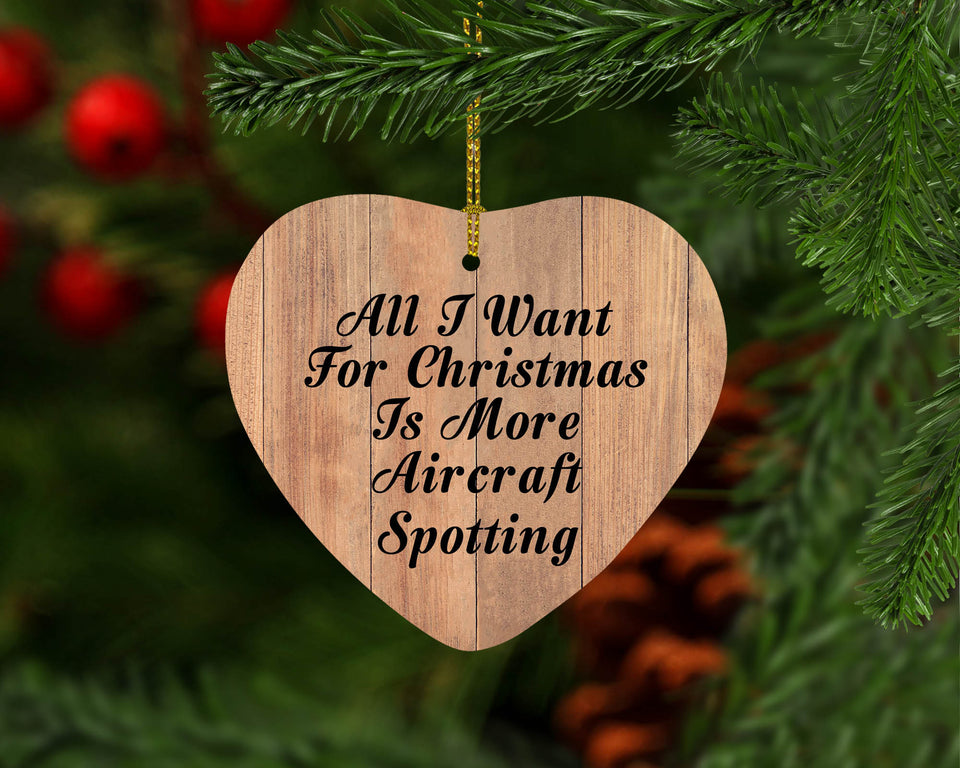 All I Want For Christmas Is More Aircraft Spotting - Heart Ornament C