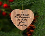 All I Want For Christmas Is More Ghost Hunting - Heart Ornament C