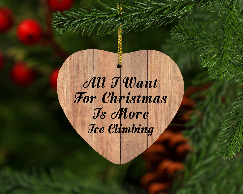 All I Want For Christmas Is More Ice Climbing - Heart Ornament C