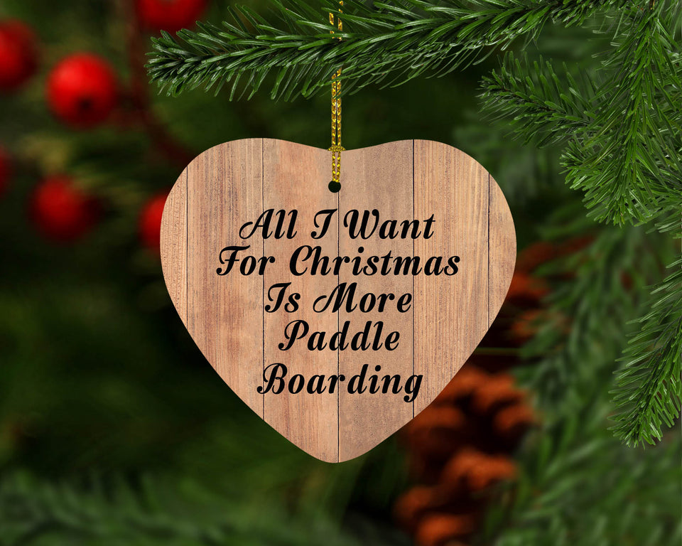 All I Want For Christmas Is More Paddle Boarding - Heart Ornament C