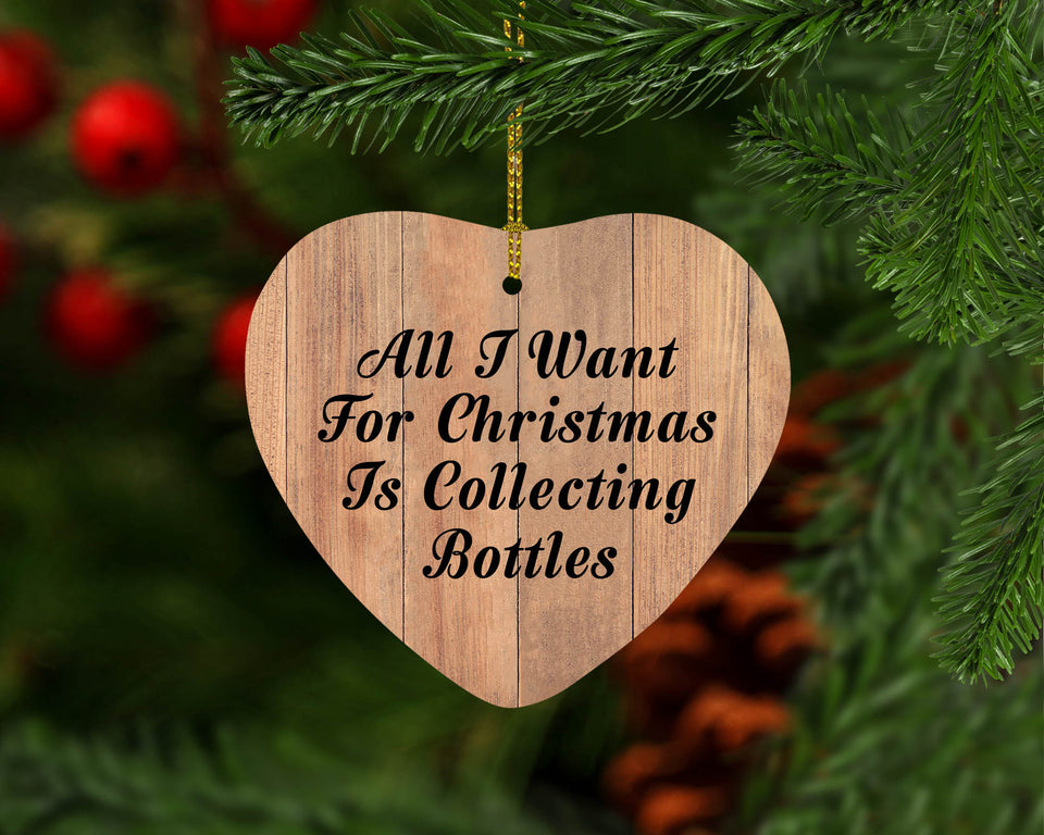 All I Want For Christmas Is Collecting Bottles - Heart Ornament C