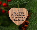 All I Want For Christmas Is Collecting Matchboxes - Heart Ornament C