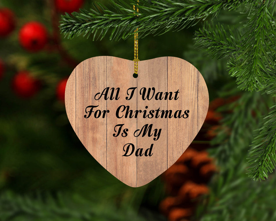 All I Want For Christmas Is My Dad - Heart Ornament C