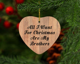 All I Want For Christmas Are My Brothers - Heart Ornament C