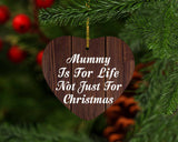 Mummy Is For Life Not Just For Christmas - Heart Ornament D