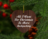 All I Want For Christmas Is More Backpacking - Heart Ornament D