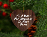 All I Want For Christmas Is More Darts - Heart Ornament D
