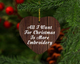 All I Want For Christmas Is More Embroidery - Heart Ornament D