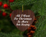 All I Want For Christmas Is More Fish Keeping - Heart Ornament D