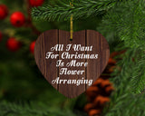 All I Want For Christmas Is More Flower Arranging - Heart Ornament D