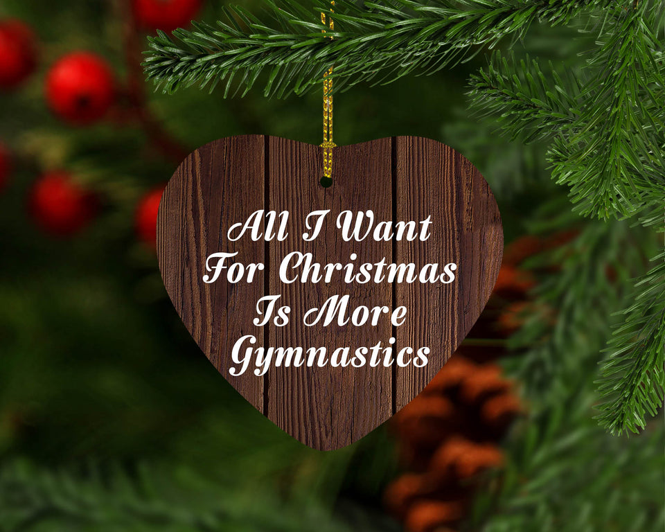 All I Want For Christmas Is More Gymnastics - Heart Ornament D