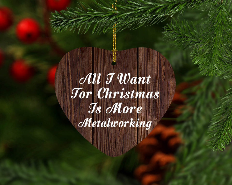 All I Want For Christmas Is More Metalworking - Heart Ornament D