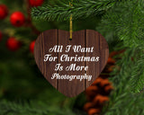 All I Want For Christmas Is More Photography - Heart Ornament D