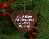 All I Want For Christmas Is More Quilting - Heart Ornament D