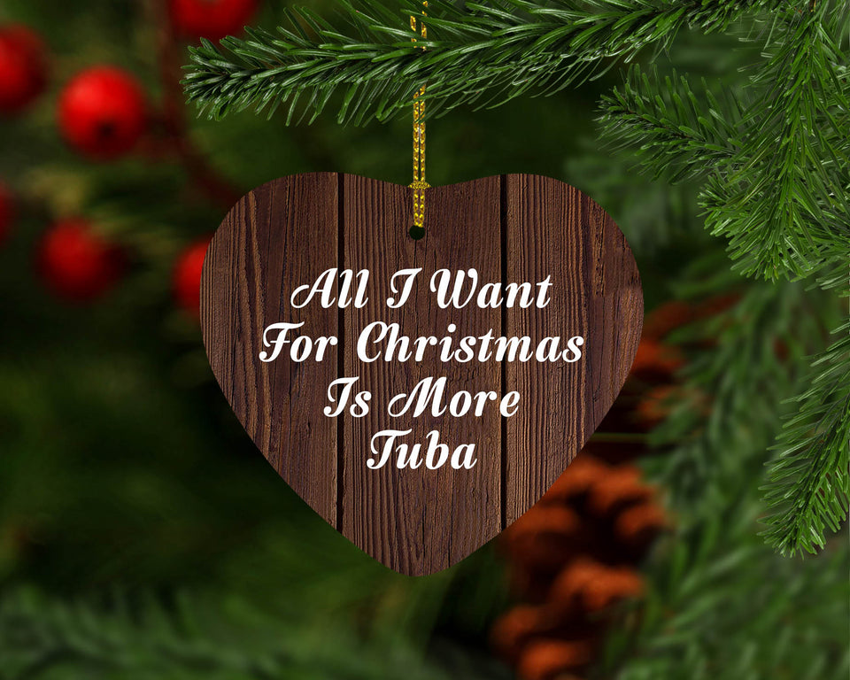 All I Want For Christmas Is More Tuba - Heart Ornament D