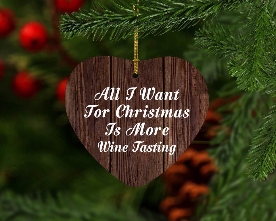 All I Want For Christmas Is More Wine Tasting - Heart Ornament D