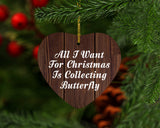 All I Want For Christmas Is Collecting Butterfly - Heart Ornament D