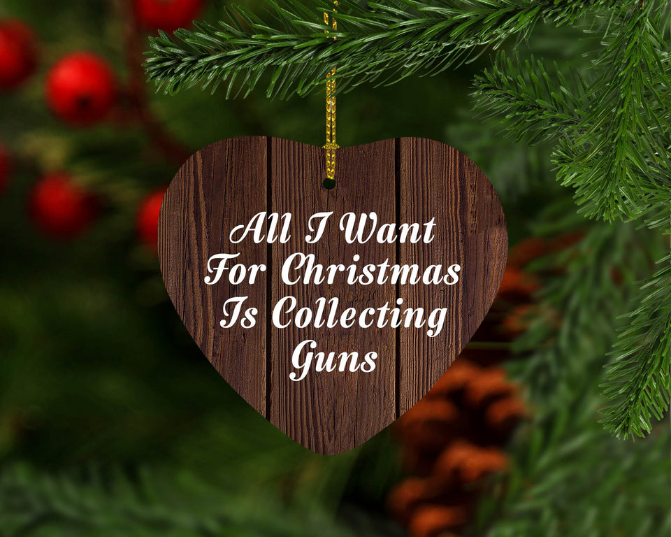 All I Want For Christmas Is Collecting Guns - Heart Ornament D