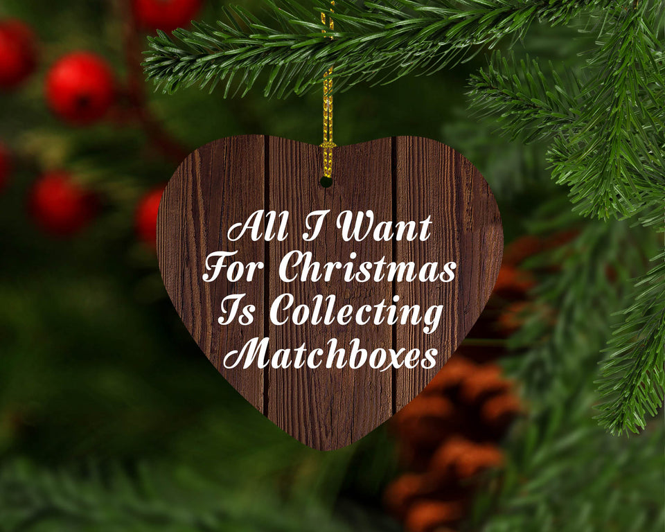 All I Want For Christmas Is Collecting Matchboxes - Heart Ornament D