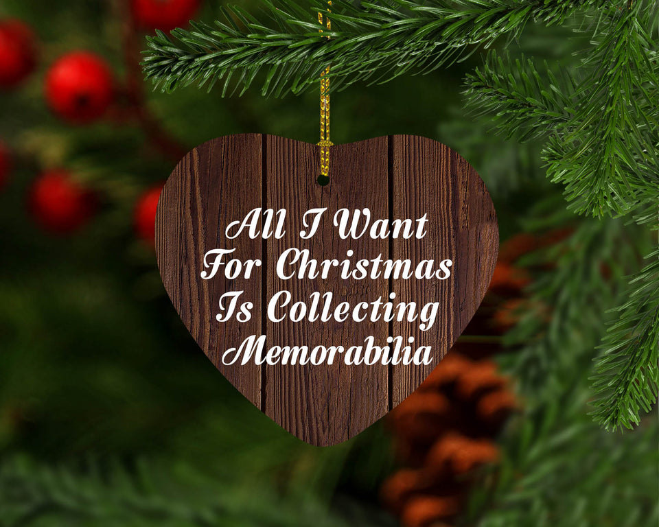 All I Want For Christmas Is Collecting Memorabilia - Heart Ornament D