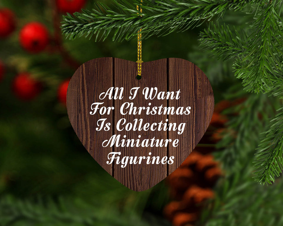 All I Want For Christmas Is Collecting Miniature Figurines - Heart Ornament D